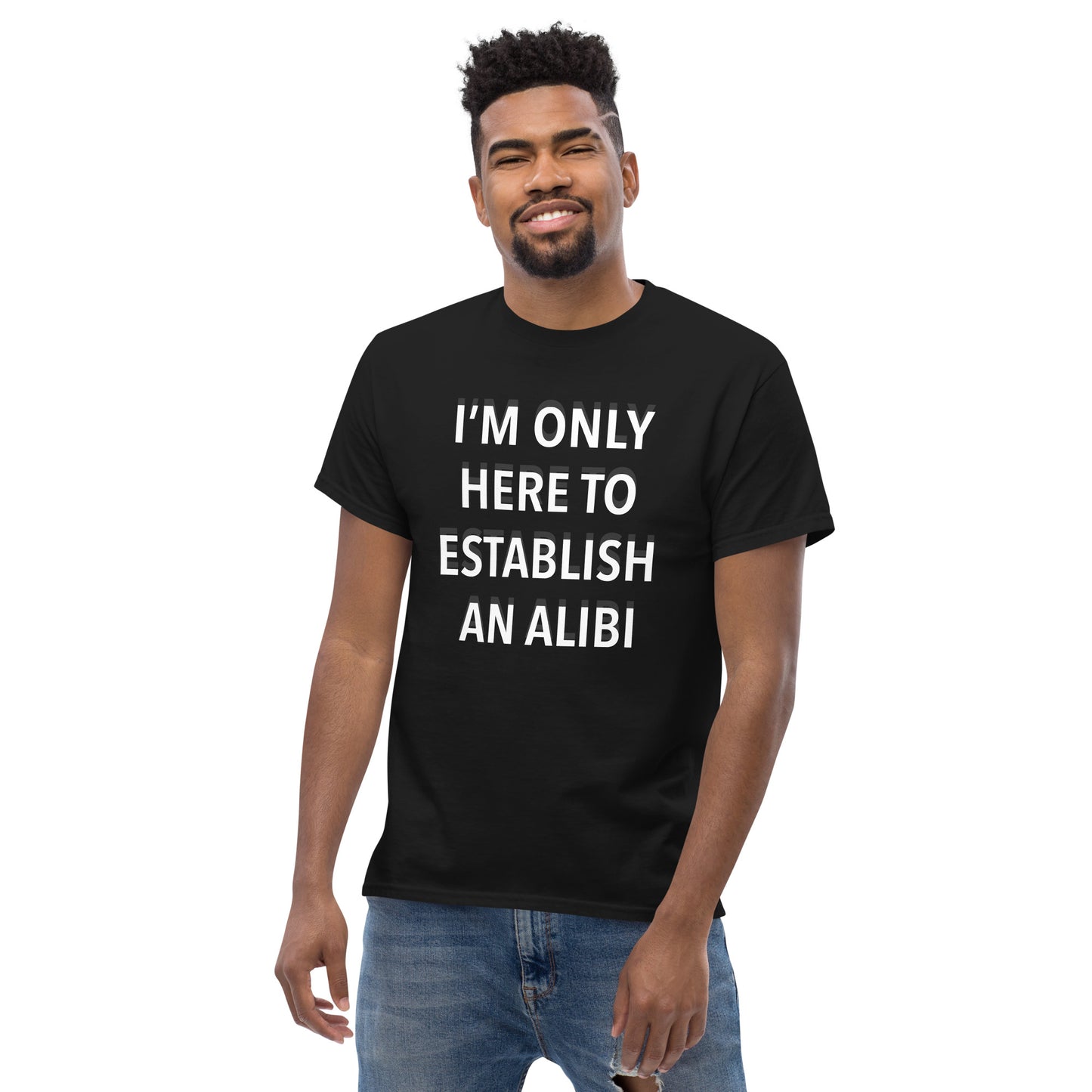 "I'm only here to establish an alibi" T-shirt