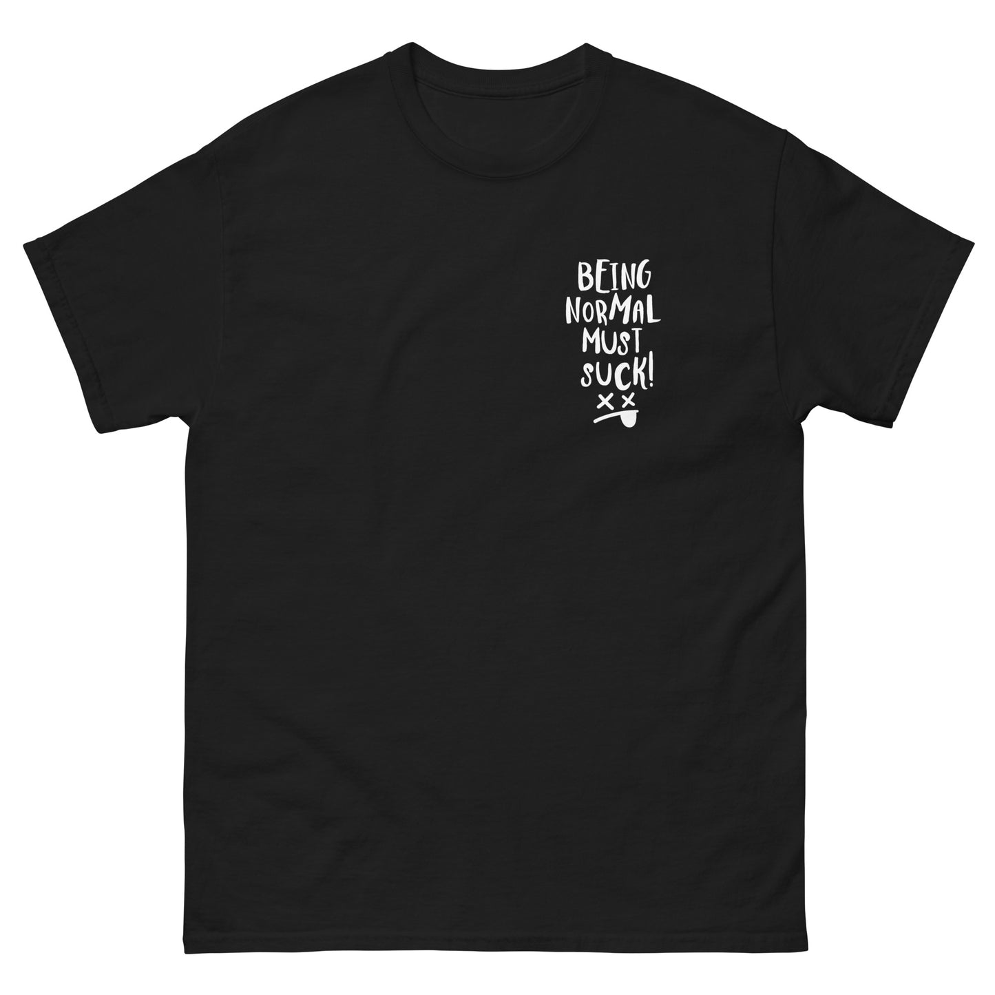 "Being Normal Must Suck" T-shirt